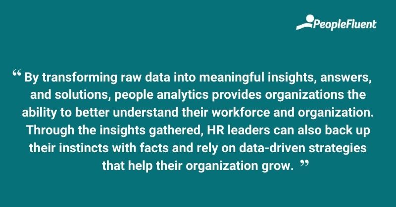 By transforming raw data into meaningful insights, answers, and solutions, people analytics provides organizations the ability to better understand their workforce and organization. through insights gathered, hr leaders can also back up their instincts with facts and rely on data-driven strategies that help their organization grow