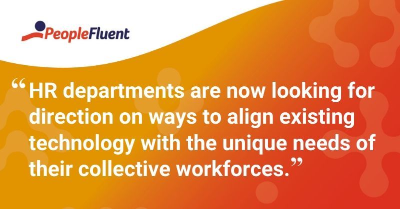 This is a quote: "HR departments are now looking for direction on ways to align existing technology with the unique needs of their collective workforces."