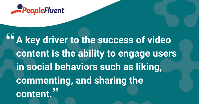 This is a quote: “A key driver to the success of video content is the ability to engage users in social behaviors such as liking, commenting, and sharing the content.”