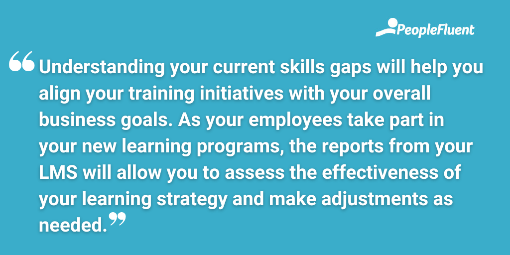 Understanding your current skills gaps will help you align your training initiatives with your overall business goals. As your employees take part in your new learning programs, the reports from your LMS will allow you to assess the effectiveness of your learning strategy and make adjustments as needed.