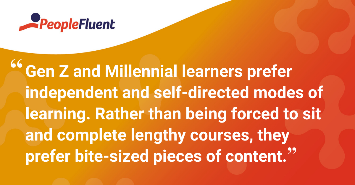 "Gen Z and Millennial learners prefer independent and self-directed modes of learning. Rather than being forced to sit and complete lengthy courses, they prefer bite-sized pieces of content."