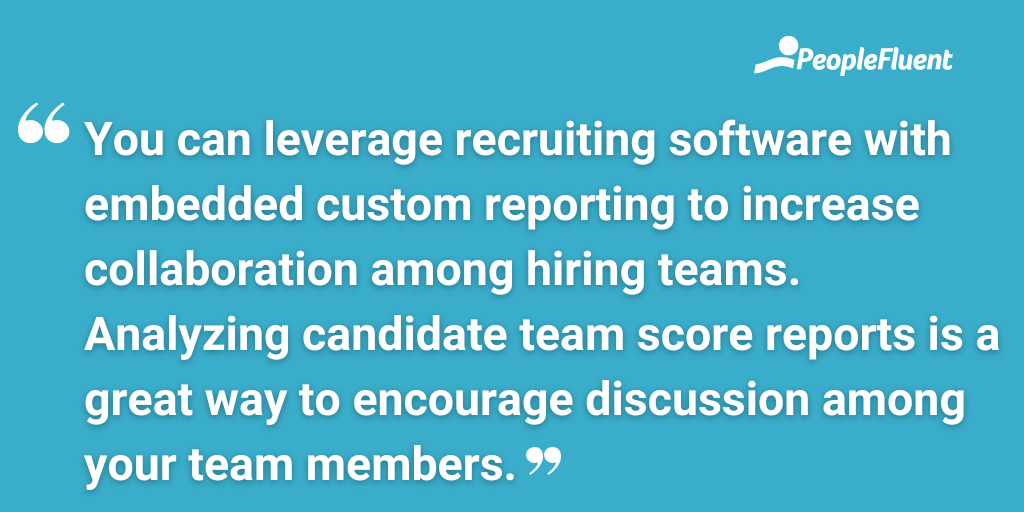 You can leverage recruiting software with embedded custom reporting to increase collaboration among hiring teams. Analyzing candidate team score reports is a great way to encourage discussion among your team members.