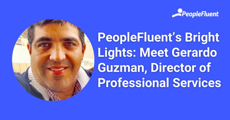 This is a quote: PeopleFluent's Bright Lights: Meet Gerardo Guzman, Director of Professional Services