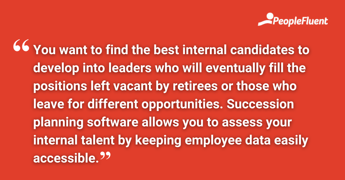You want to find the best internal candidates to develop into leaders who will eventually fill the positions left vacant by retirees or those who leave for different opportunities. Succession planning software allows you to assess your internal talent by keeping employee data easily accessible.