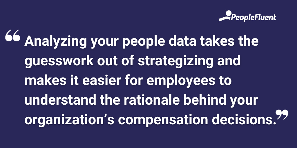 Analyzing your people data takes the guesswork out of strategizing and makes it easier for employees to understand the rationale behind your organization’s compensation decisions.