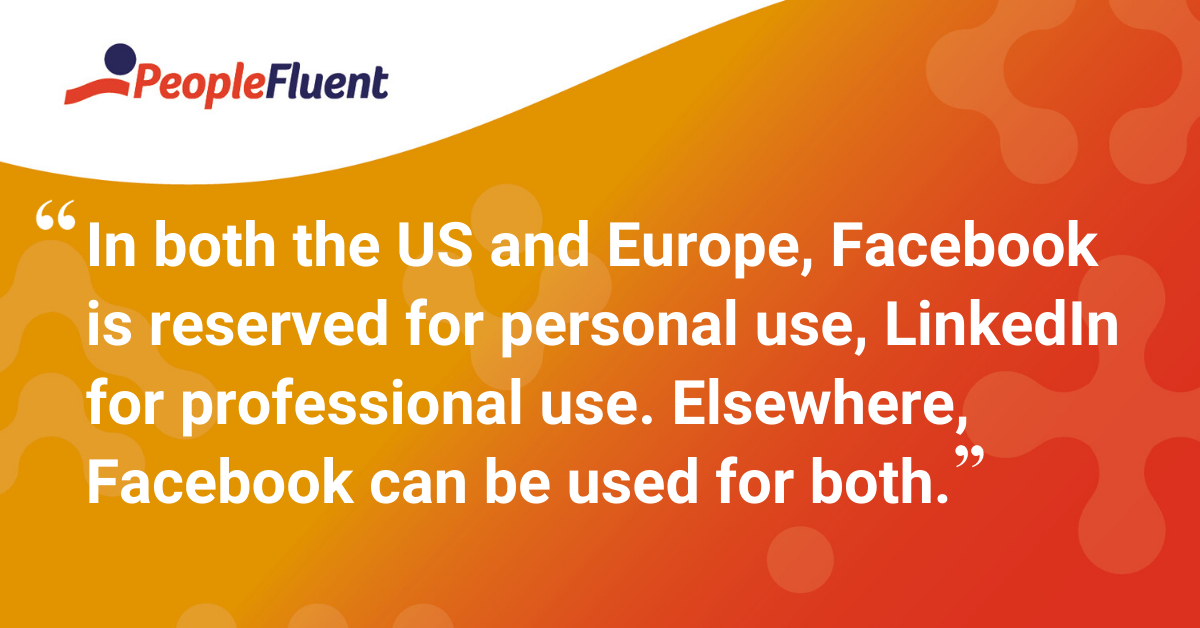 "In both the US and Europe, Facebook is reserved for personal use, LinkedIn for professional use. Elsewhere, Facebook can be used for both."