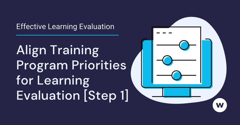 Use learning evaluation to align training programs with organizational priorities.