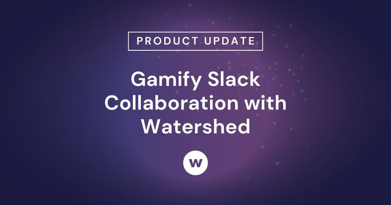  Gamify Slack collaboration with a Watershed integration.