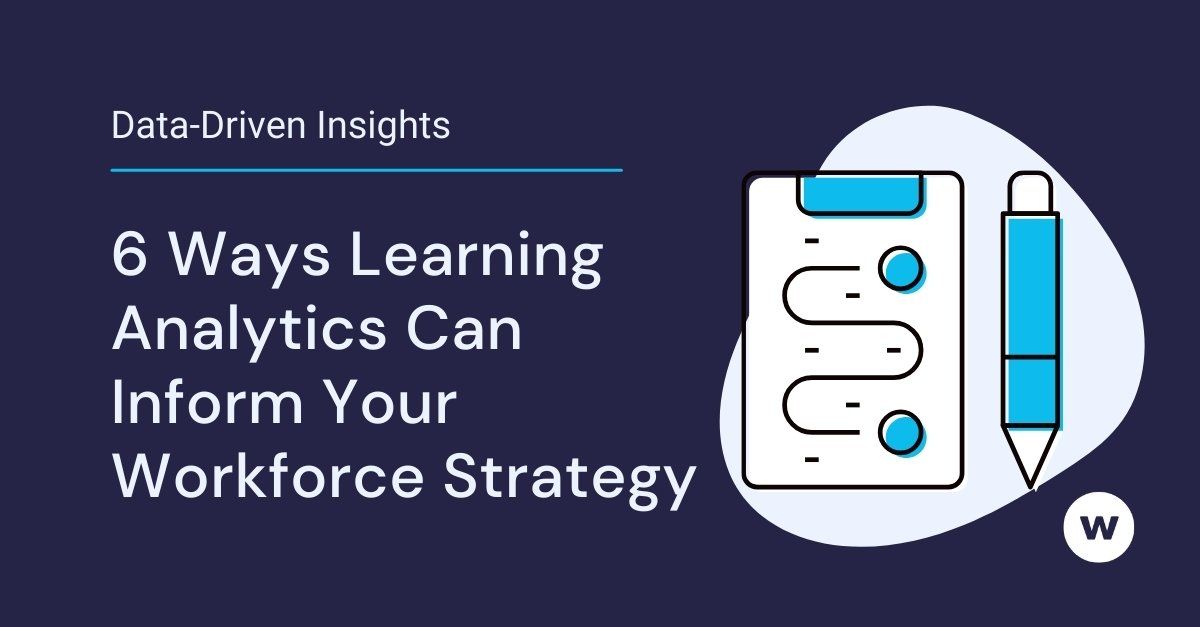 6 Ways Learning Analytics Inform Your Workforce Strategy