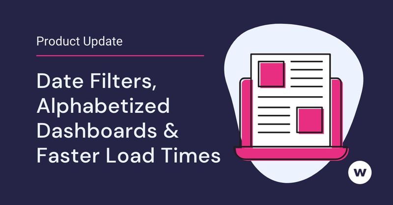 Date Filters, Alphabetized Dashboards & Faster Load Times in Watershed