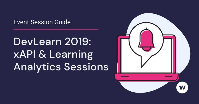 Event Session Guide DevLearn 2019: xAPI & Learning Analytics Sessions