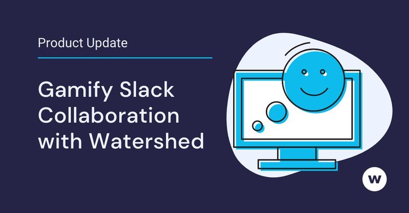  Gamify Slack collaboration with a Watershed integration.