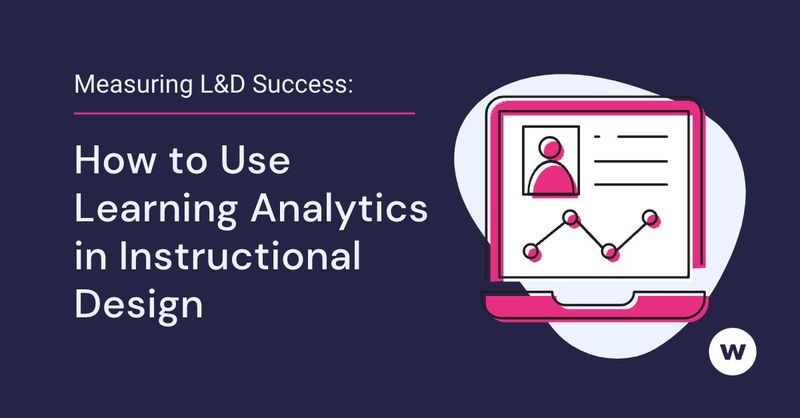 Learning And Development Analytics Measuring L&D Success: How to Use Learning Analytics in Instructional ...