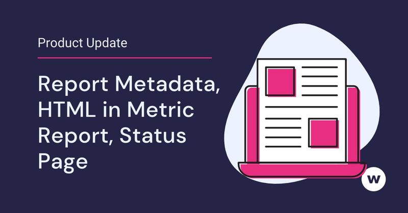 Report Metadata, HTML in Metric Report, Status Page in Watershed