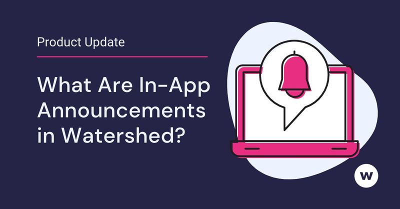 Watershed Product Updates: In-App Announcements