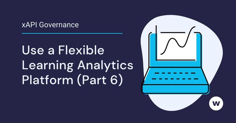 xAPI Governance: Use a Flexible Learning Analytics Platform