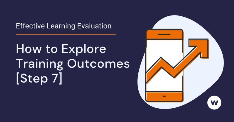 Use Learning Evaluation to explore outcomes.