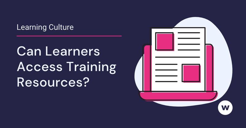 Training Sources Creating a Strong Learning Culture: Access to Training Content & Resources