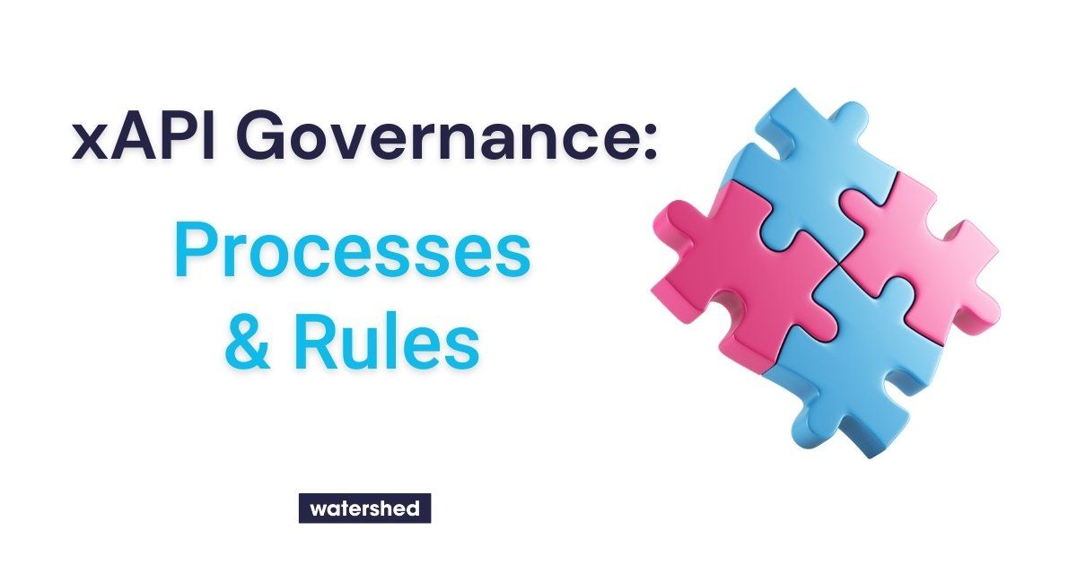 xAPI Data Governance: Processes & Rules L&D Needs