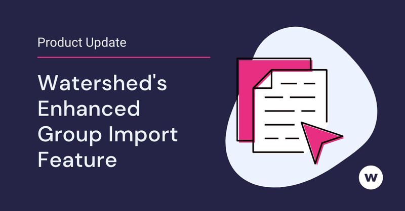 Use Watershed's Group Import feature to quickly upload CSV files or regularly send CSV files with the same learning data. 