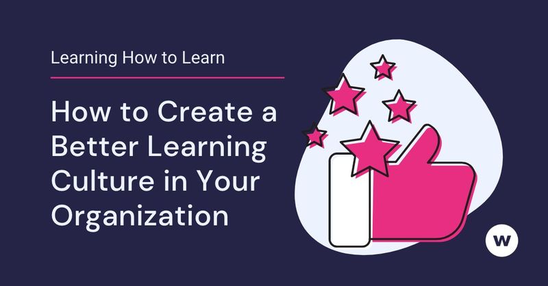 How to Create a Better Culture of Learning