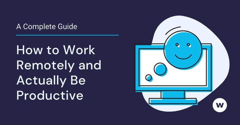 How to work remotely and be productive