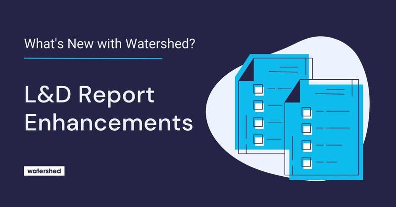 Watershed Product Update, L&D Report Enhancements