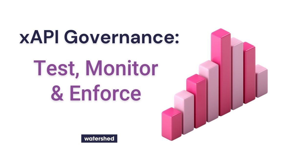 How to Test, Monitor, and Enforce xAPI Governance Rules for L&D