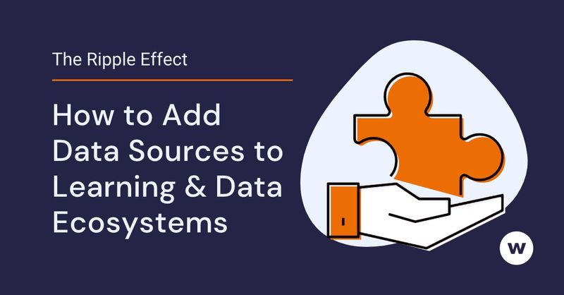 Adding a new data source to your learning ecosystem can have widespread effects.