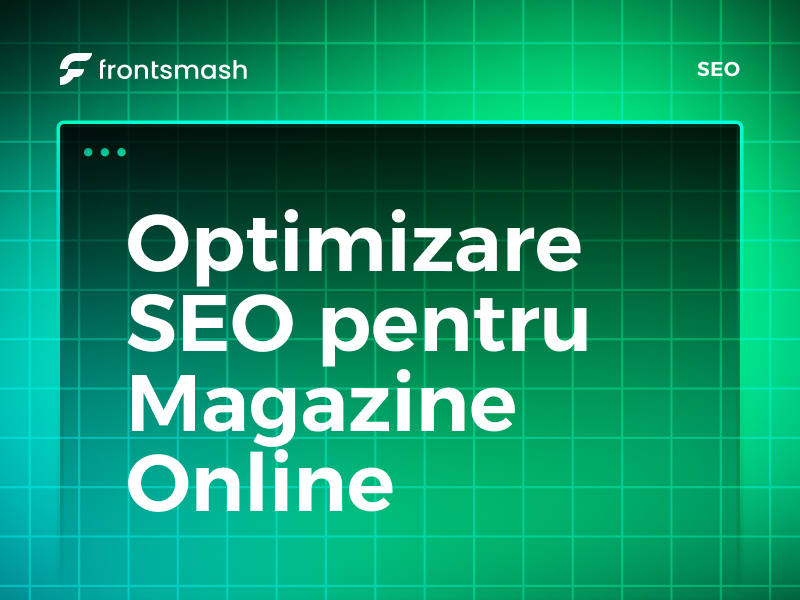 Optimizare SEO completă pentru magazine online – de ce să alegi Frontsmash