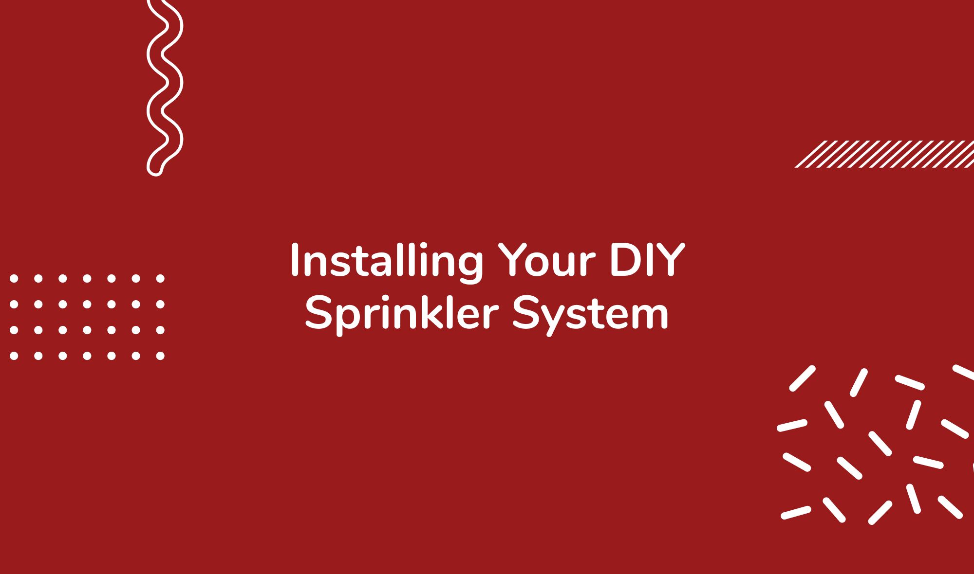 Installing Your DIY Sprinkler System