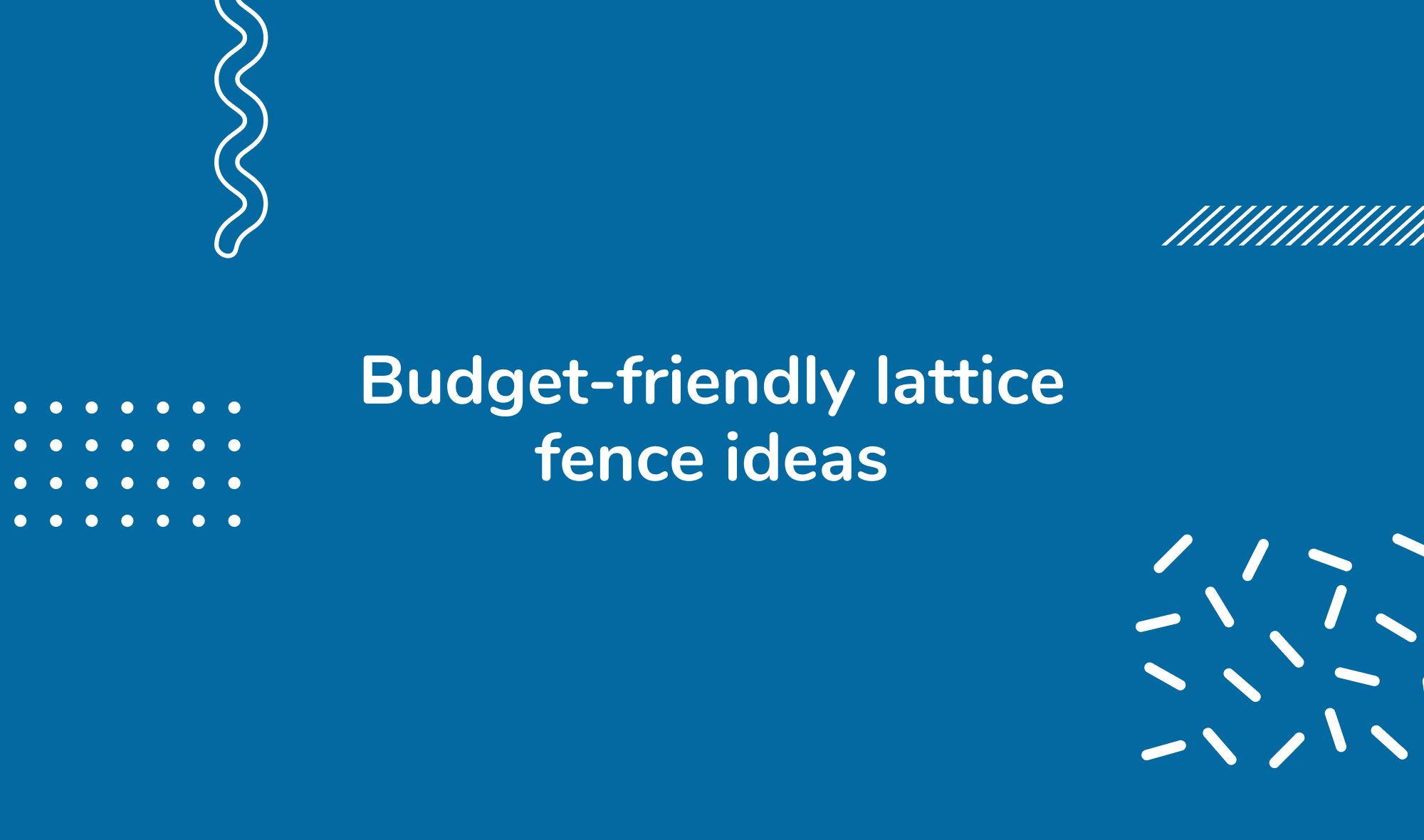 Budget-friendly lattice fence ideas