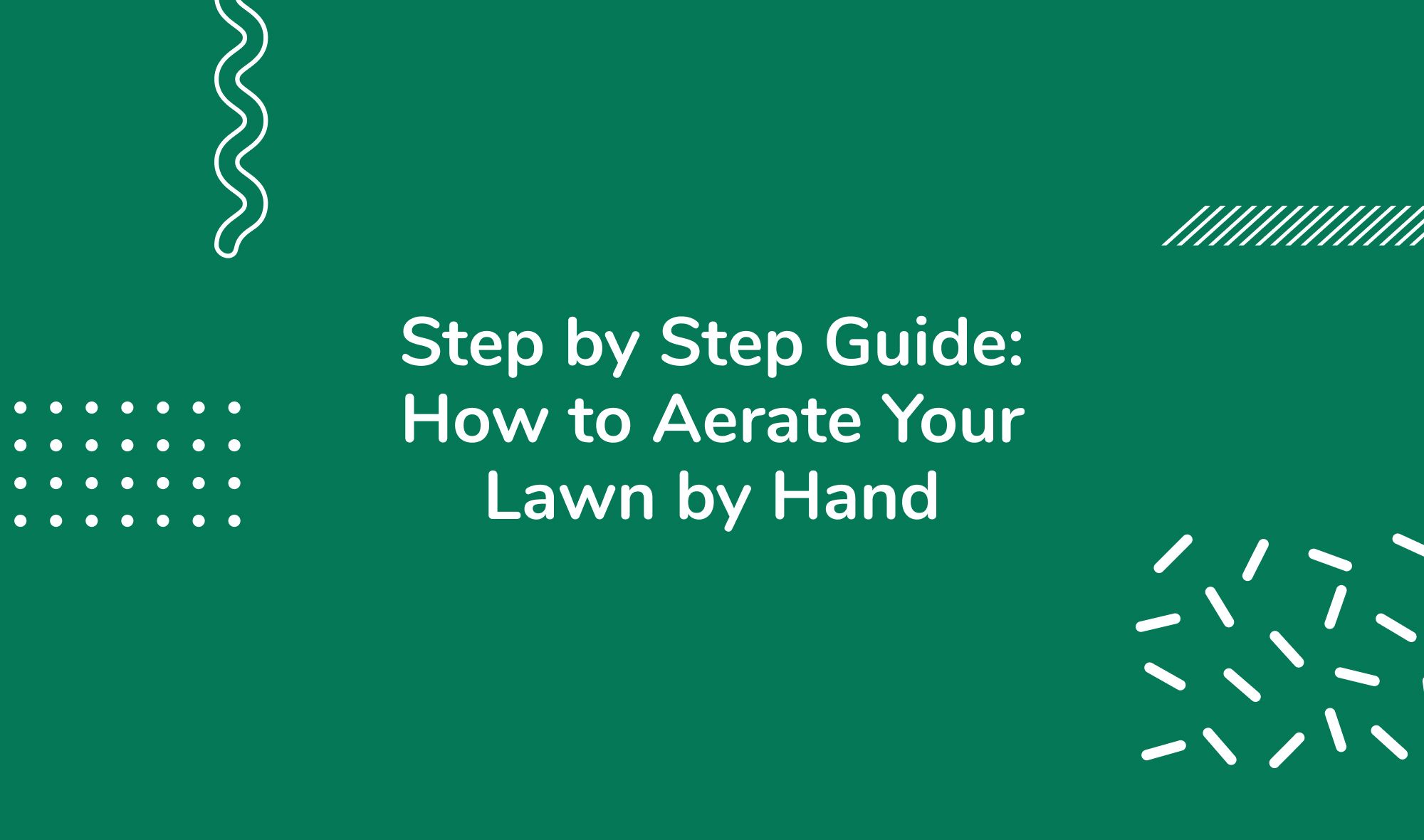 Step by Step Guide: How to Aerate Lawn by Hand