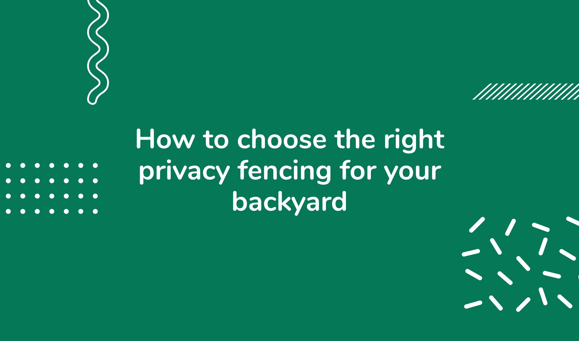 How to choose the right privacy fencing for your backyard