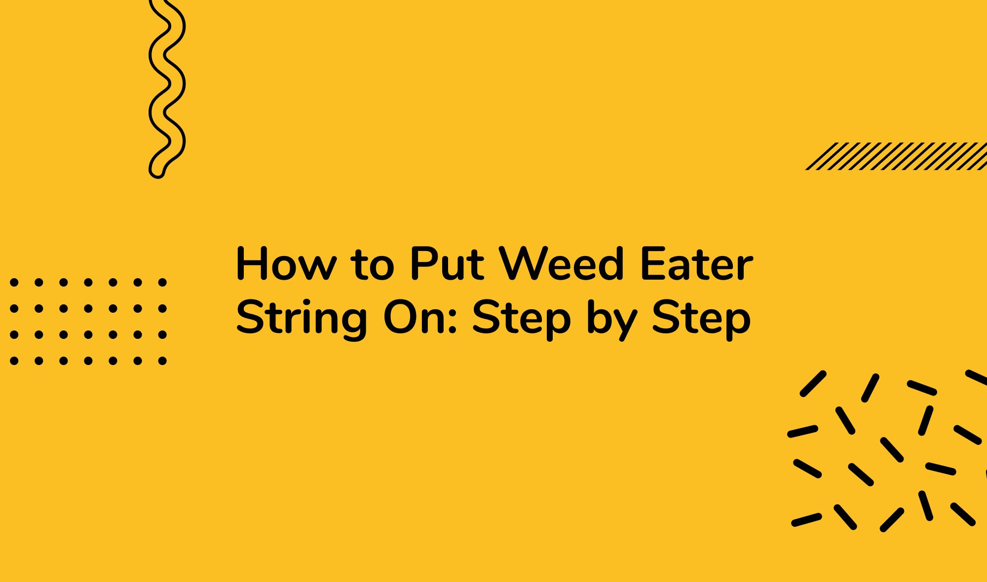 How to Put Weed Eater String On: Step by Step