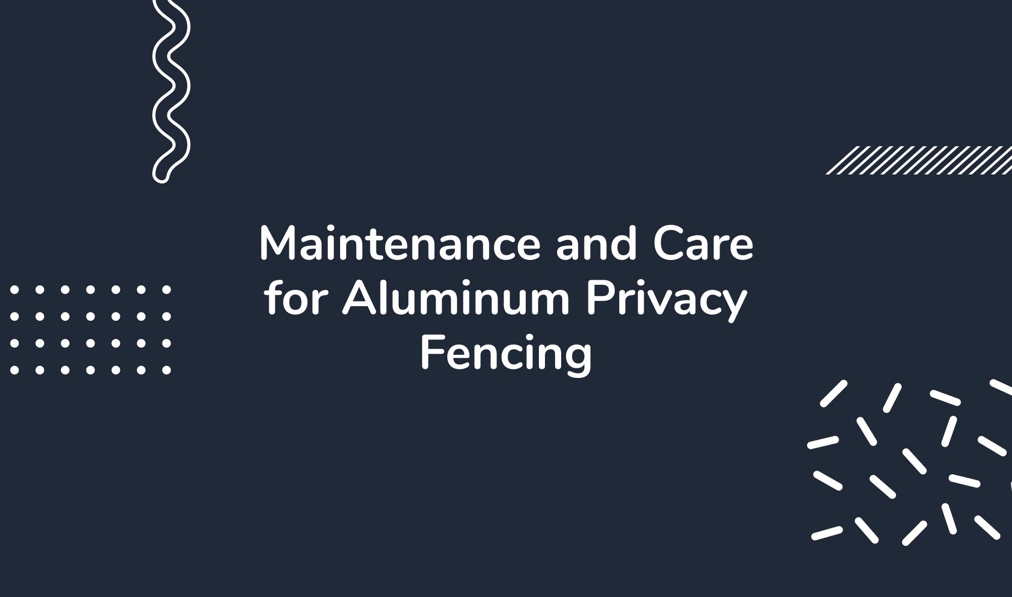 Maintenance and Care for Aluminum Privacy Fencing