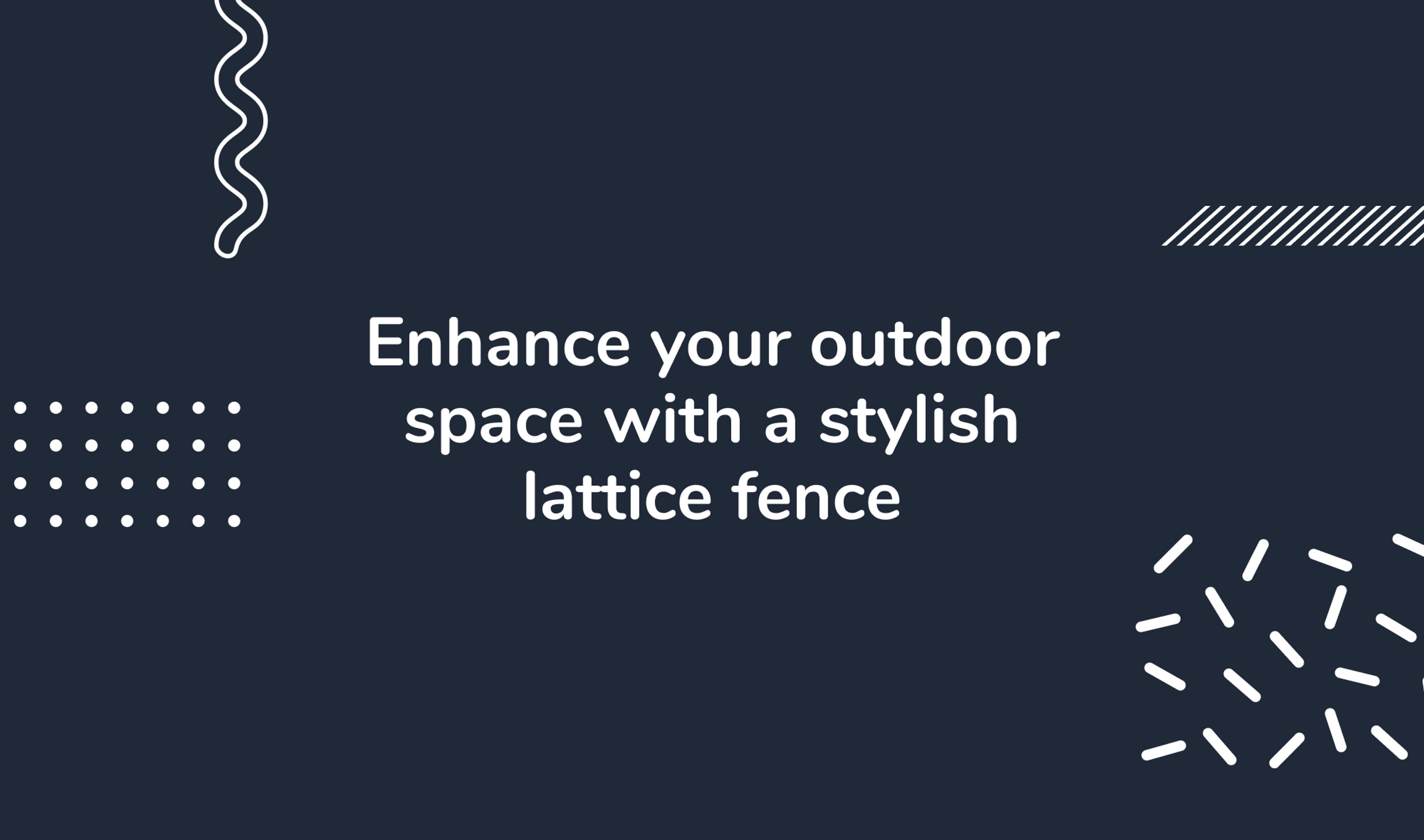Enhance your outdoor space with a stylish lattice fence