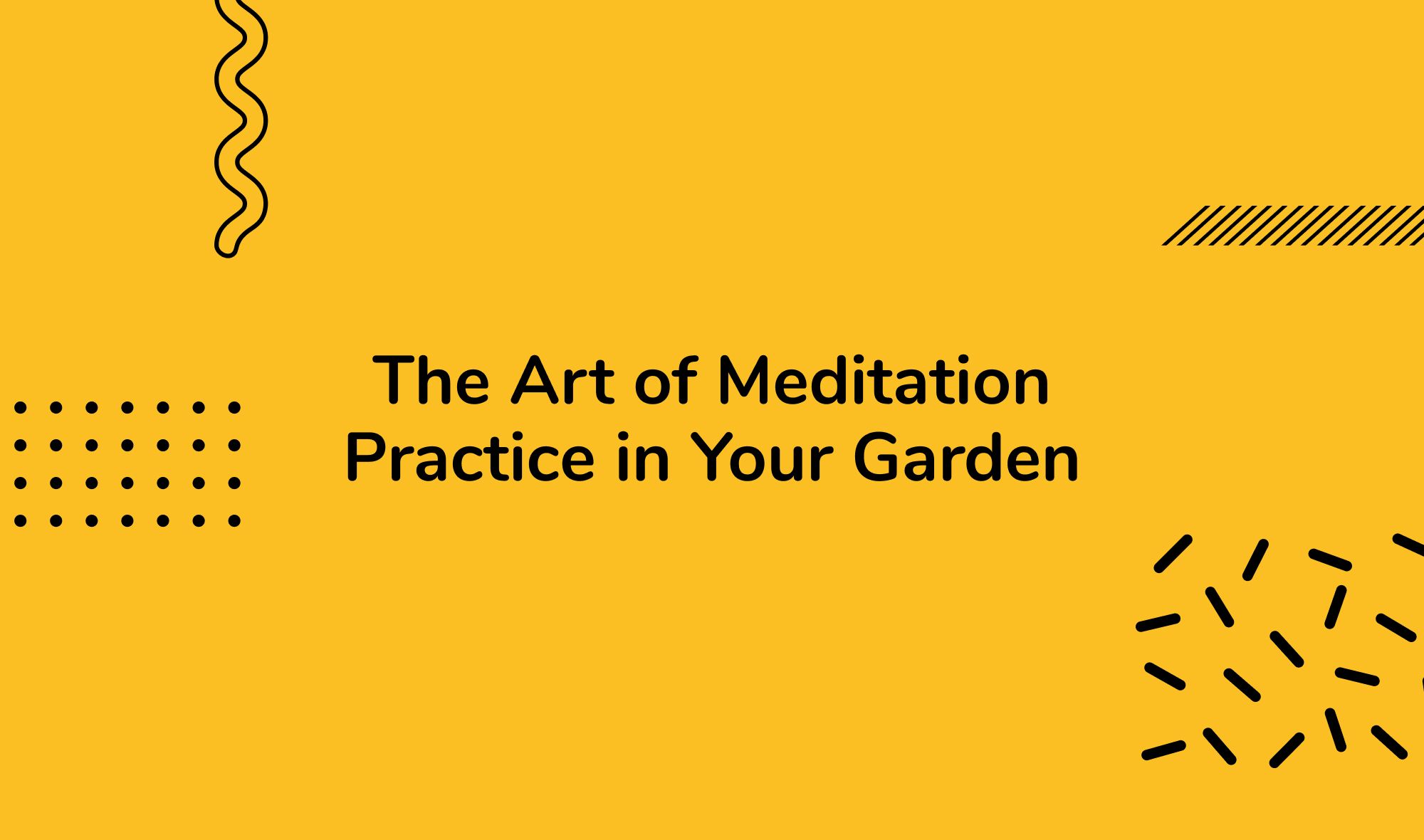 The Art of Meditation Practice in Your Garden