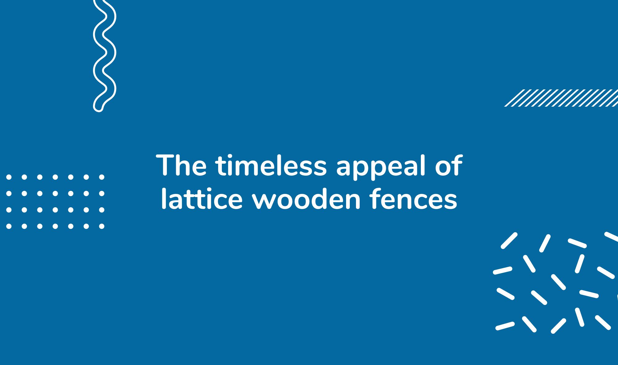 The timeless appeal of lattice wooden fences