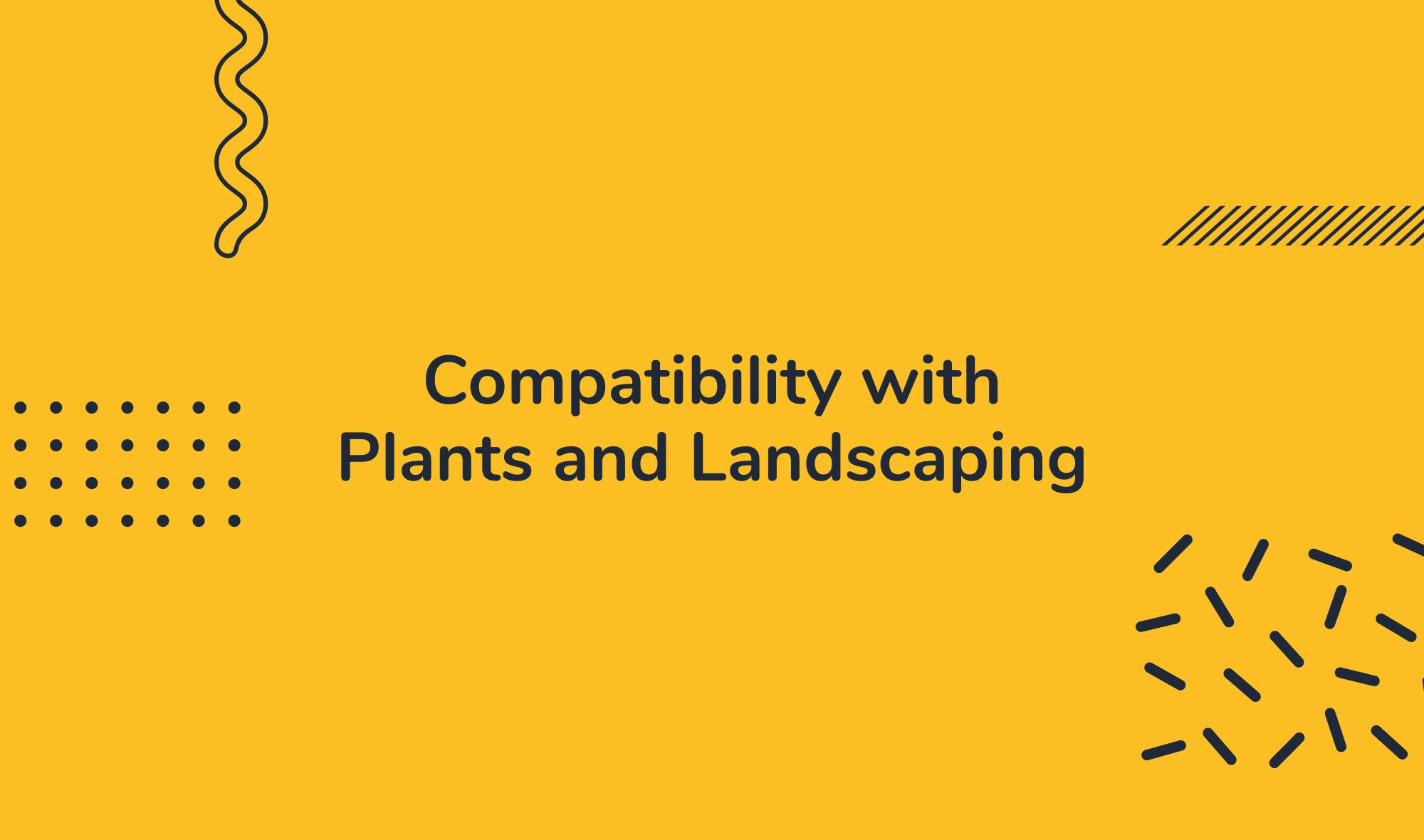 Compatibility with Plants and Landscaping