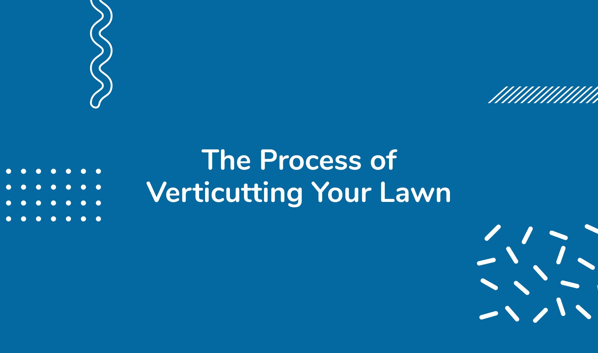 The Process of Verticutting Your Lawn