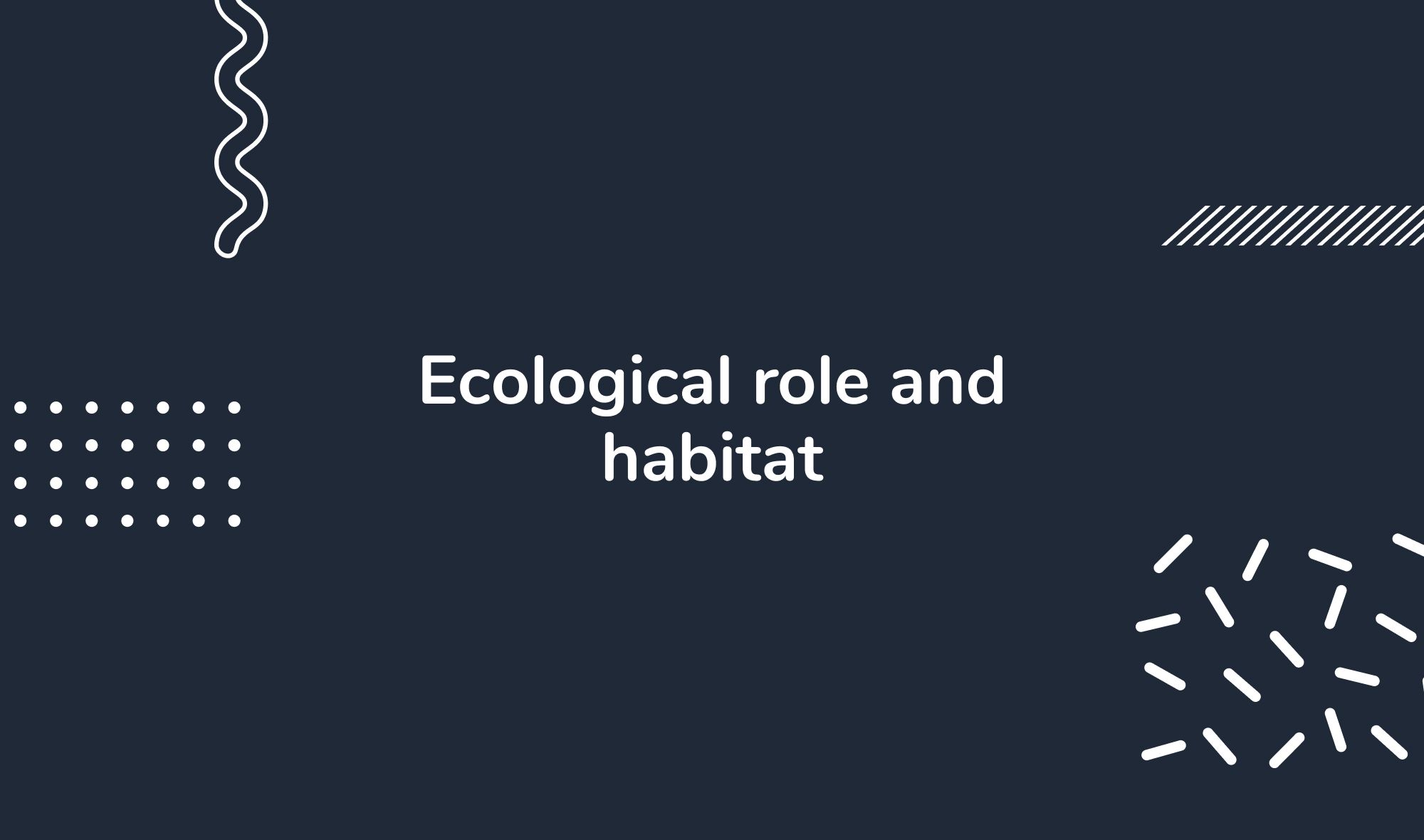 Ecological role and habitat