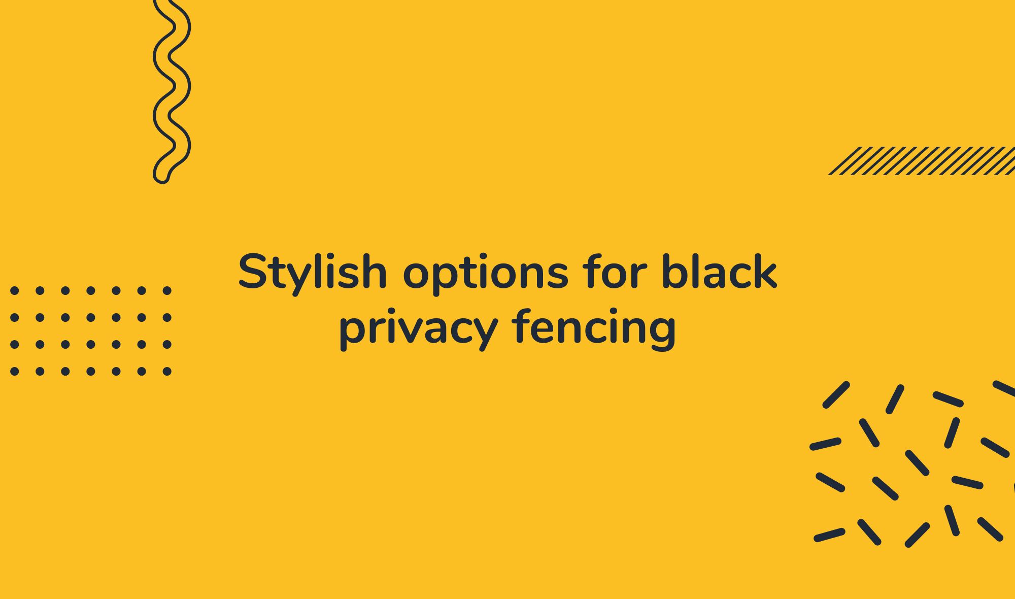 Stylish options for black privacy fencing