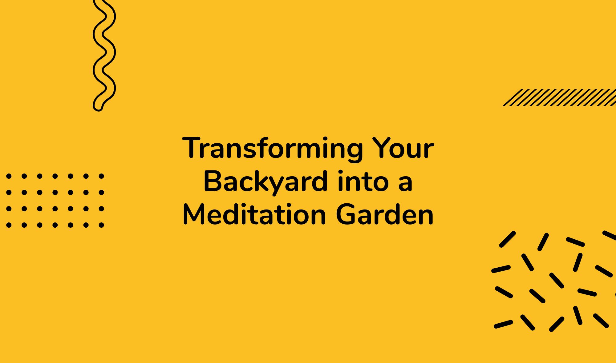 Transforming Your Backyard into a Meditation Garden