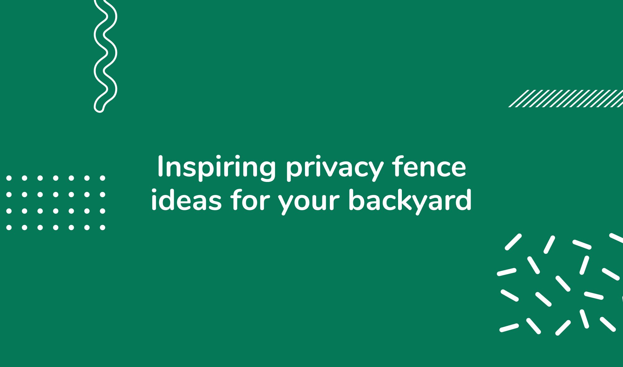 Inspiring privacy fence ideas for your backyard