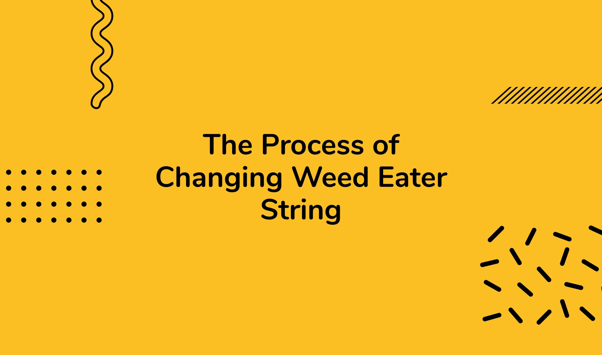 The Process of Changing Weed Eater String