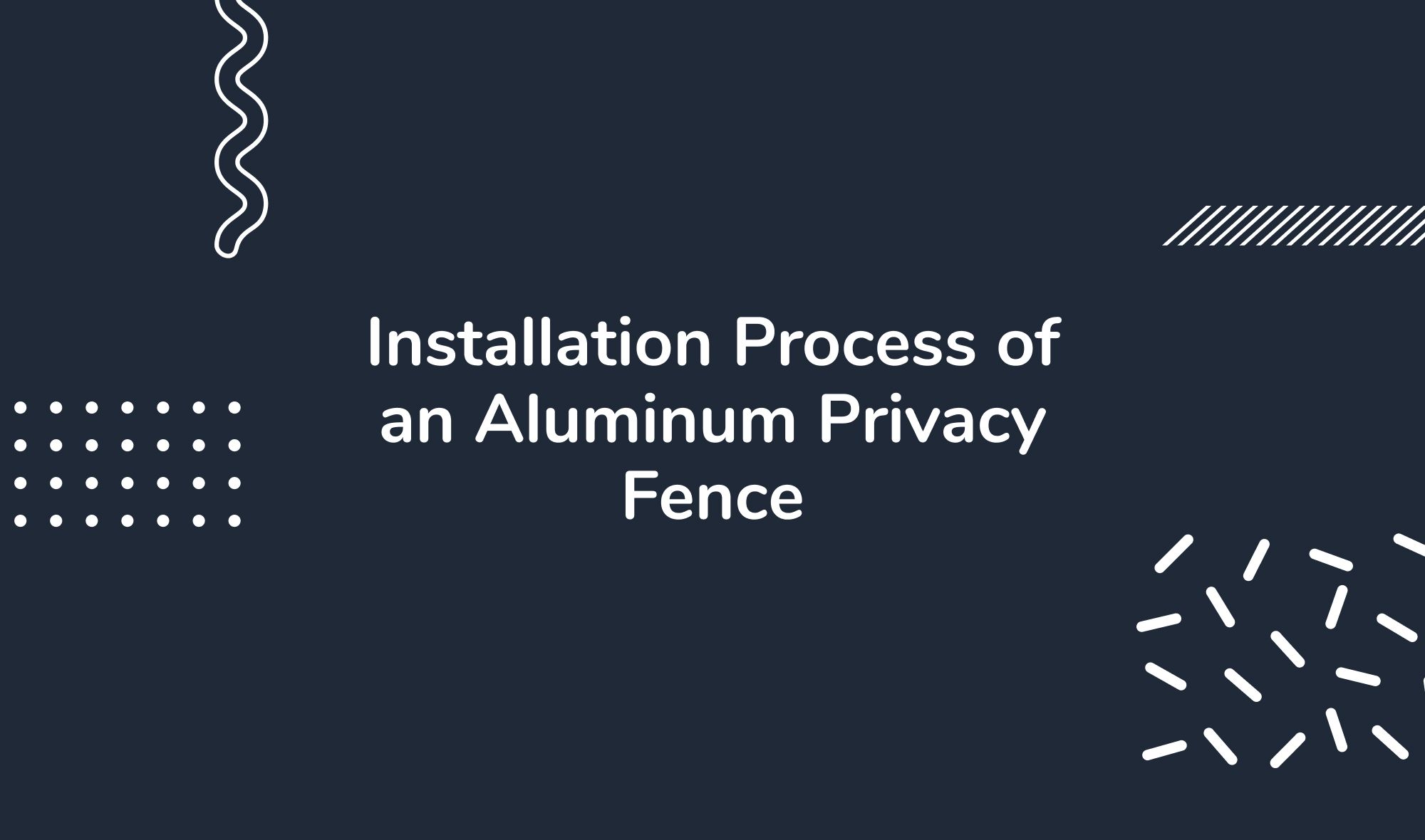 Installation Process of an Aluminum Privacy Fence