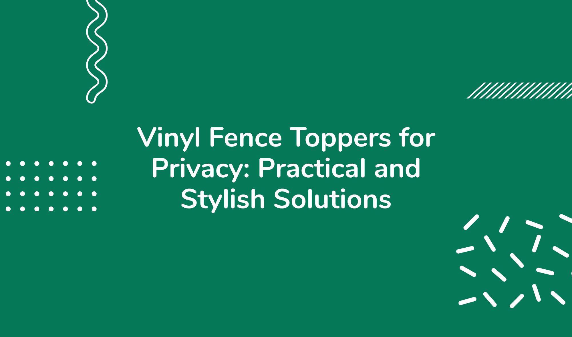 Vinyl Fence Toppers for Privacy: Practical and Stylish Solutions