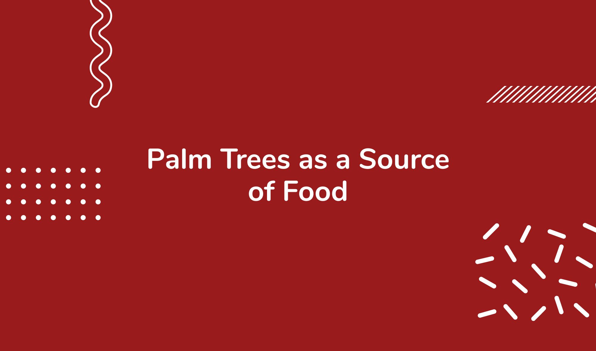 Palm Trees as a Source of Food and Other Commodities