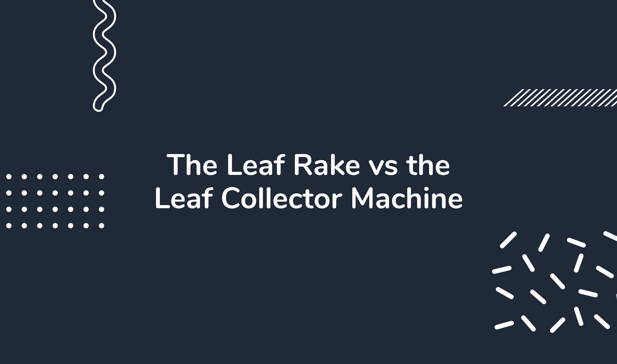 The Leaf Rake vs the Leaf Collector Machine: A Comparative Overview